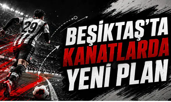 Beşiktaş’ta Kanatlarda Yeni Plan