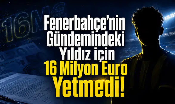 Fenerbahçe’nin Gündemindeki Yıldız İçin 16 Milyon Euro Yetmedi!