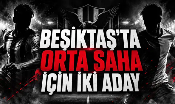 BEŞİKTAŞ’TA ORTA SAHA İÇİN İKİ ADAY