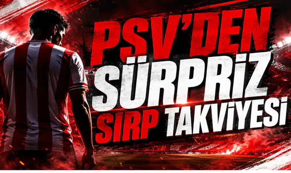 PSV'den Sürpriz Sırp Takviyesi