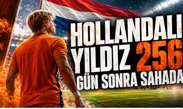 Hollandalı Yıldız 256 Gün Sonra Sahada