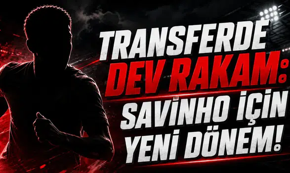 Transferde Dev Rakam: Savinho İçin Yeni Dönem!