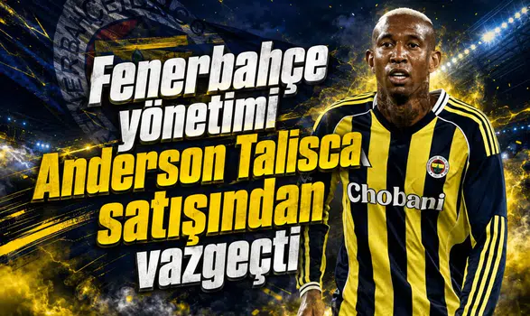 Fenerbahçe yönetimi Anderson Talisca satışından vazgeçti