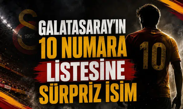 Galatasaray'ın 10 Numara Listesine Sürpriz İsim