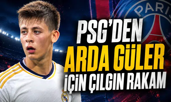 PSG'den Arda Güler İçin Çılgın Rakam