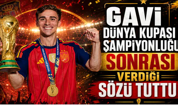 Gavi Dünya Kupası Şampiyonluğu Sonrası Verdiği Sözü Tuttu