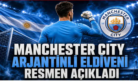 Manchester City Arjantinli Eldiveni Resmen Açıkladı