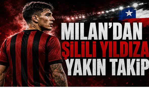 Milan’dan Şilili Yıldıza Yakın Takip