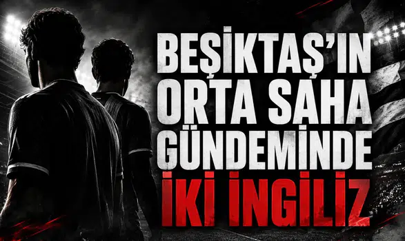 Beşiktaş'ın Orta Saha Gündeminde İki İngiliz