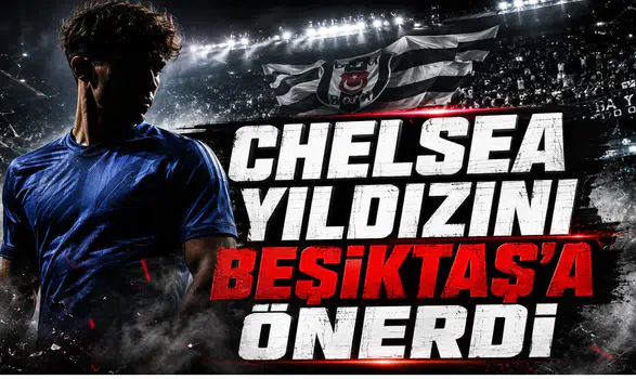 Chelsea Yıldızını Beşiktaş’a Önerdi