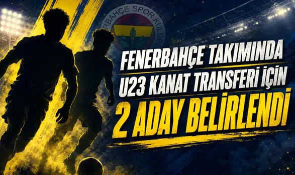 Fenerbahçe takımında u23 kanat transferi için 2 aday belirlendi