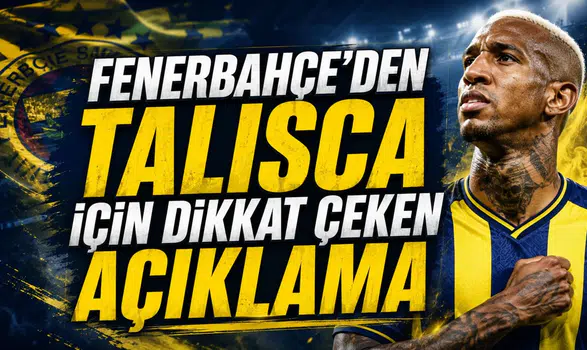 FENERBAHÇE’DEN TALISCA İÇİN DİKKAT ÇEKEN AÇIKLAMA
