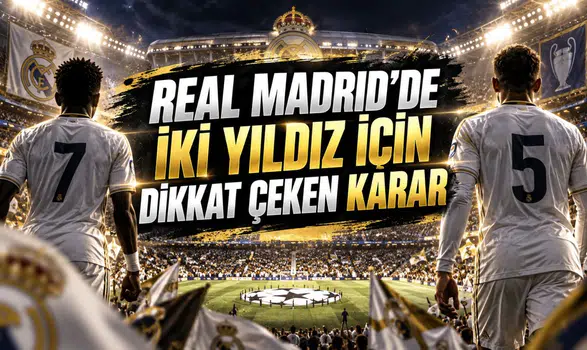 REAL MADRID’DE İKİ YILDIZ İÇİN DİKKAT ÇEKEN KARAR