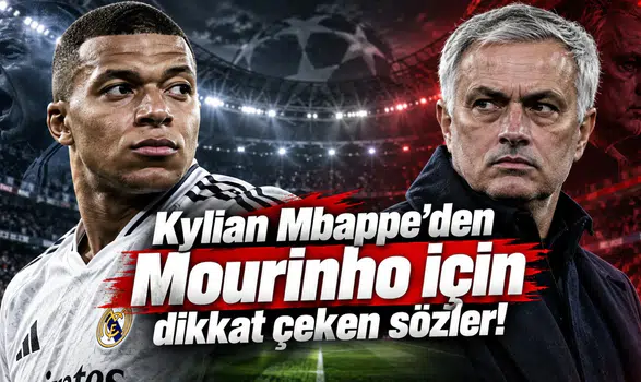 Kylian Mbappe'den Mourinho için dikkat çeken sözler!