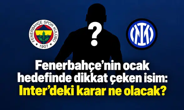 Fenerbahçe’nin ocak hedefinde dikkat çeken isim: Inter’deki karar ne olacak?