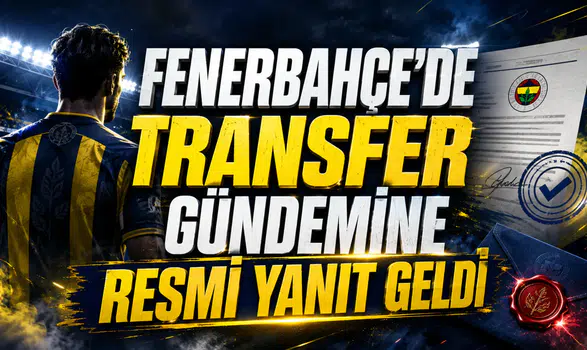 FENERBAHÇE’DE TRANSFER GÜNDEMİNE RESMİ YANIT GELDİ