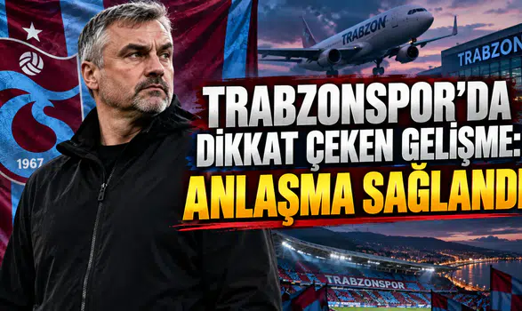 TRABZONSPOR’DA DİKKAT ÇEKEN GELİŞME: ANLAŞMA SAĞLANDI