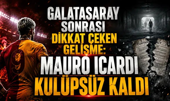 GALATASARAY SONRASI DİKKAT ÇEKEN GELİŞME: MAURO ICARDI KULÜPSÜZ KALDI
