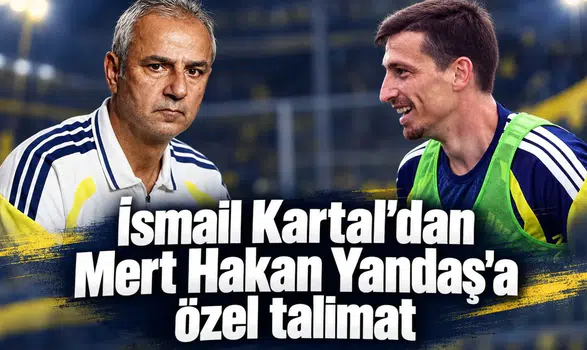 İsmail Kartal'dan Mert Hakan Yandaş'a özel talimat
