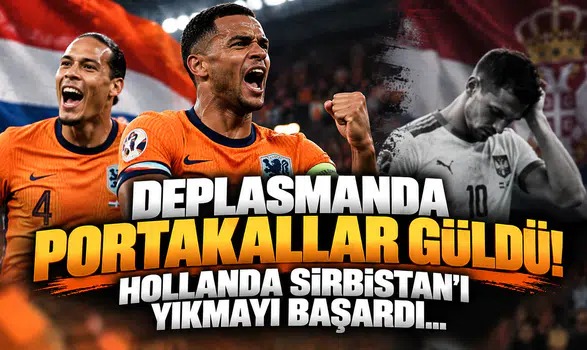 Deplasmanda Portakallar Güldü! Hollanda Sırbistan’ı Yıkmayı Başardı...