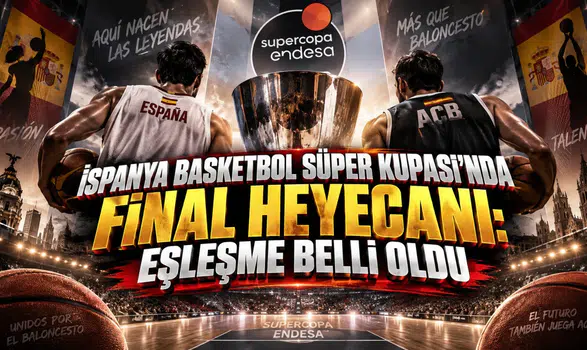 İspanya Basketbol Süper Kupası'nda Final Heyecanı: Eşleşme Belli Oldu
