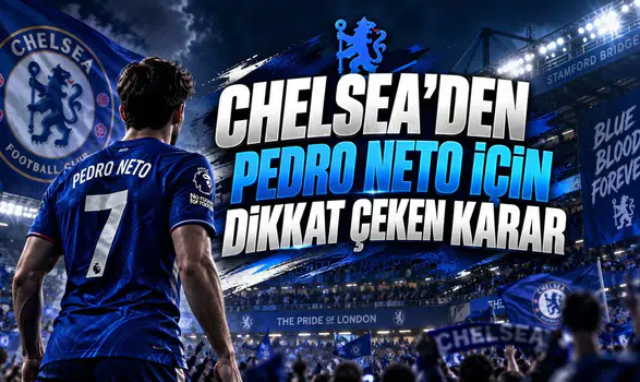 CHELSEA’DEN PEDRO NETO İÇİN DİKKAT ÇEKEN KARAR