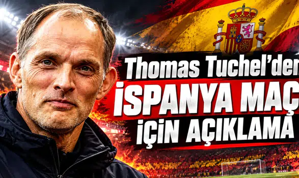 Thomas Tuchel'den İspanya Maçı İçin Açıklama