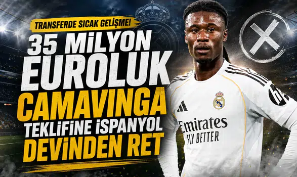 35 milyon euroluk Camavinga teklifine İspanyol devinden ret