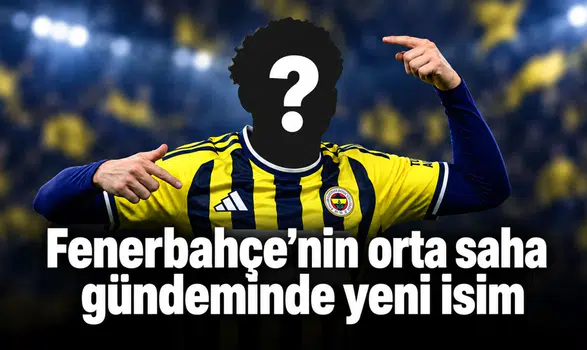 Fenerbahçe’nin orta saha gündeminde yeni isim