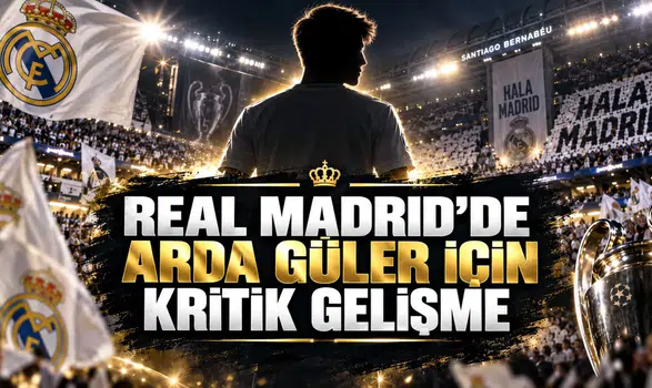 REAL MADRID’DE ARDA GÜLER İÇİN KRİTİK GELİŞME