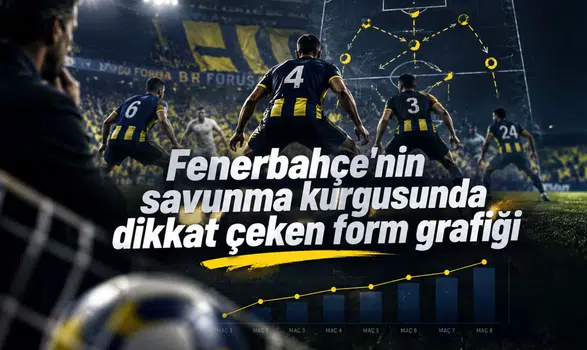 Fenerbahçe'nin savunma kurgusunda dikkat çeken form grafiği