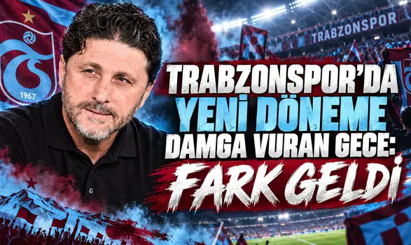 TRABZONSPOR’DA YENİ DÖNEME DAMGA VURAN GECE: FARK GELDİ
