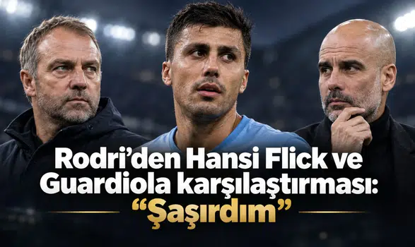 Rodri’den Hansi Flick ve Guardiola karşılaştırması: “Şaşırdım”