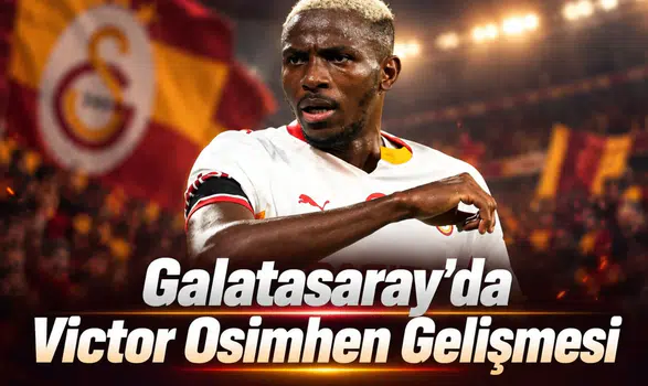 Galatasaray'da Victor Osimhen gelişmesi