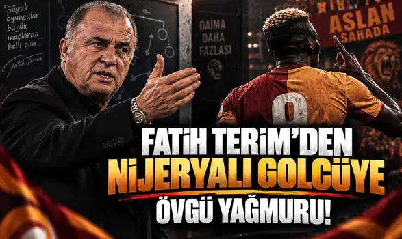 Fatih Terim'den Nijeryalı Golcüye Övgü Yağmuru!