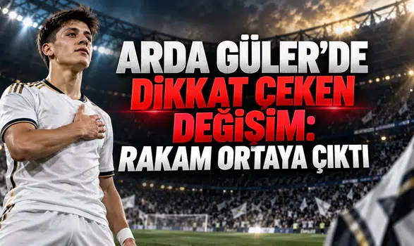 ARDA GÜLER’DE DİKKAT ÇEKEN DEĞİŞİM: RAKAM ORTAYA ÇIKTI