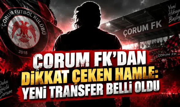 ÇORUM FK’DAN DİKKAT ÇEKEN HAMLE: YENİ TRANSFER BELLİ OLDU