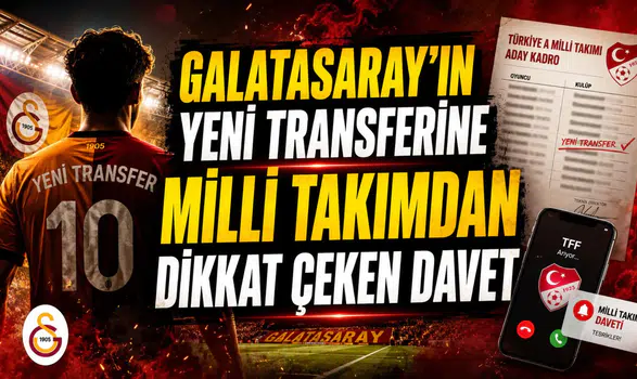 GALATASARAY’IN YENİ TRANSFERİNE MİLLİ TAKIMDAN DİKKAT ÇEKEN DAVET