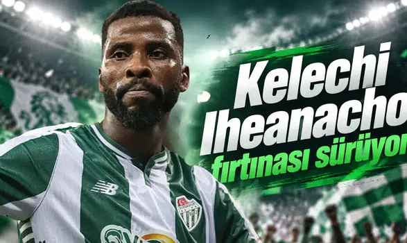 Kelechi Iheanacho fırtınası sürüyor