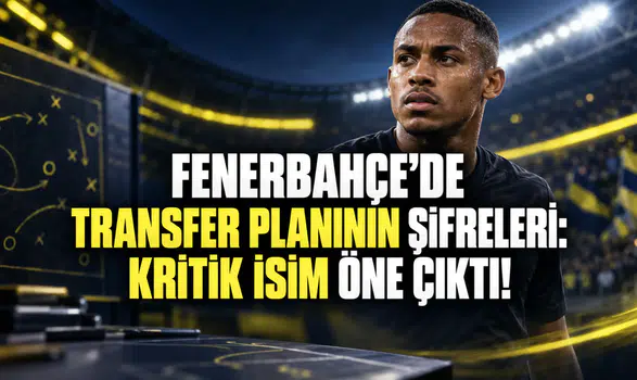 Fenerbahçe’de Transfer Planının Şifreleri: Kritik İsim Öne Çıktı!