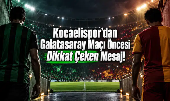 Kocaelispor’dan Galatasaray Maçı Öncesi Dikkat Çeken Mesaj!