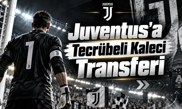 Juventus'a Tecrübeli Kaleci Transferi