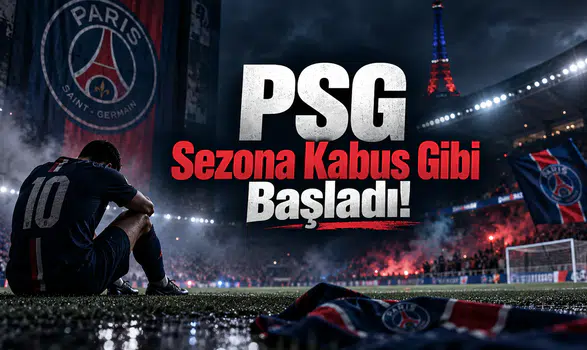 PSG Sezona Kabus Gibi Başladı!