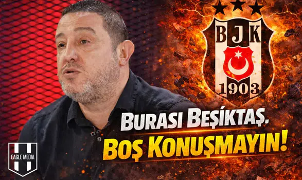 "Burası Beşiktaş, Boş Konuşmayın!"