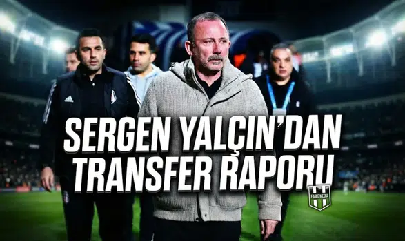 Sergen Yalçın'dan transfer raporu