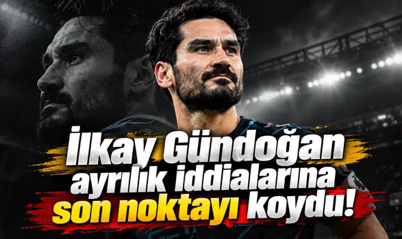 İlkay Gündoğan ayrılık iddialarına son noktayı koydu!