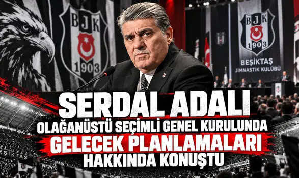 Serdal Adalı Olağanüstü Seçimli Genel Kurulunda Gelecek Planlamaları Hakkında Konuştu