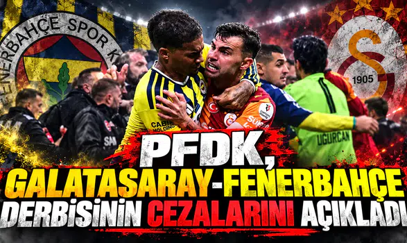 PFDK, Galatasaray-Fenerbahçe derbisinin cezalarını açıkladı