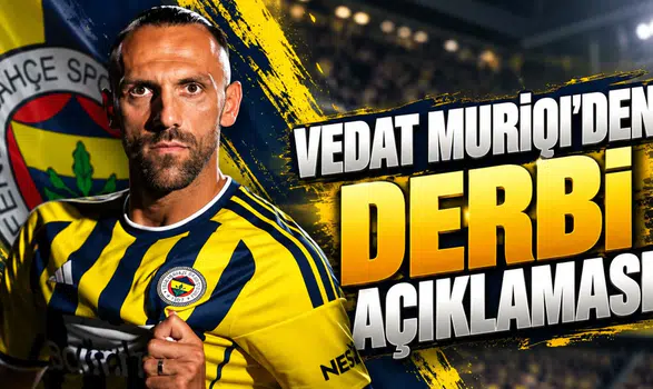 Vedat Muriqi'den derbi açıklaması