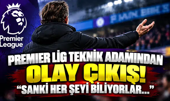 Premier Lig Teknik Adamından Olay Çıkış! "Sanki Her Şeyi Biliyorlar..."
